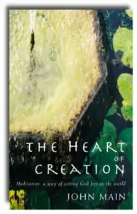 The Heart of Creation - John Main