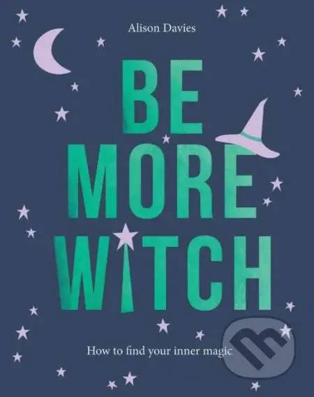 Be More Witch (How to Find Your Inner Magic) - Alison Davies - kniha z kategorie Psychologie