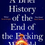 A Brief History of the End of the F*cking World