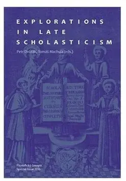 Explorations in Late Scholasticism - Petr Dvořák, Tomáš Machula
