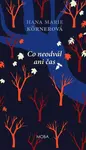 Co neodvál ani čas - Hana Marie Körnerová