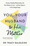 You, Your Husband and His Mother - Tracy Dalgleish