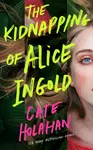 The Kidnapping of Alice Ingold - Cate Holahan