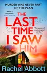 The Last Time I Saw Him - Rachel Abbott