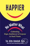 Happier, No Matter What (Cultivating Hope, Resilience, and Purpose in Hard Times) - kniha z kategorie Motivace a seberozvoj