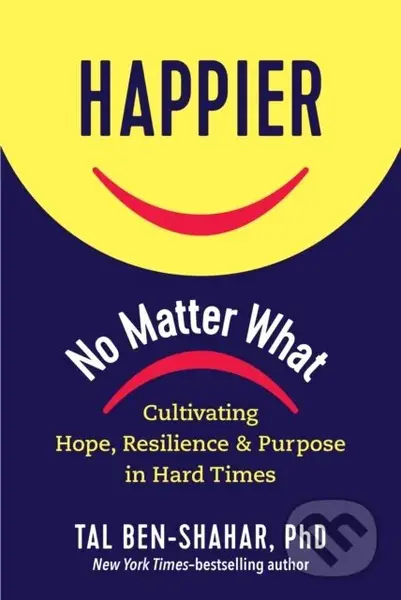 Happier, No Matter What (Cultivating Hope, Resilience, and Purpose in Hard Times) - kniha z kategorie Motivace a seberozvoj