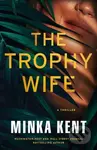 The Trophy Wife (A Thriller) - Minka Kent - kniha z kategorie Thrillery