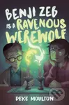 Benji Zeb Is a Ravenous Werewolf - Deke Moulton - kniha z kategorie Pro děti