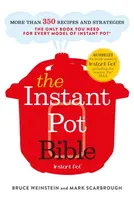 The Instant Pot Bible - Bruce Weinstein, Mark Scarbrough