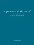 a grammar of the world - Jeanne Benameur