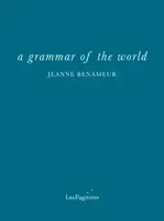 a grammar of the world - Jeanne Benameur