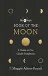 The Sky at Night: Book of the Moon â€“ A Guide to Our Closest Neighbour - Dr Maggie Aderin-Pocock