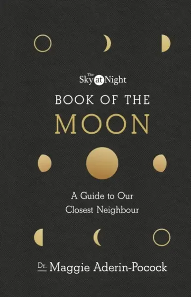 The Sky at Night: Book of the Moon â€“ A Guide to Our Closest Neighbour - Dr Maggie Aderin-Pocock