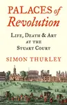 Palaces of Revolution - Simon Thurley