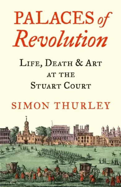 Palaces of Revolution - Simon Thurley