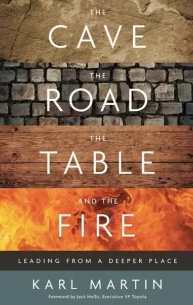 The Cave, the Road, the Table and the Fire - Karl Martin