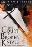 The Court of Broken Knives - Anna Smith Spark