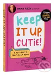 Keep It Up, Cutie! (A Not-Quite Self-Help Book) - Anna Przy, Nic Farrell - kniha z kategorie Zdraví a životní styl