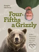 Four Fifths a Grizzly (A New Perspective on Nature that Just Might Save Us All) - kniha z kategorie Ekologie