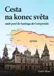 Cesta na konec světa aneb pouť do Santiaga de Compostela - Václav Klein