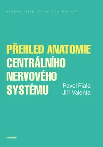 Přehled anatomie centrálního nervového systému - Jiří Valenta, Pavel Fiala