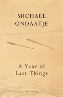 A Year of Last Things - Michael Ondaatje