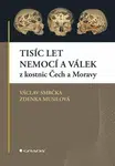 Tisíc let nemocí a válek z kostnic Čech a Moravy - Václav Smrčka, Zdenka Musilová