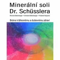 Minerální soli Dr. Schüsslera - Brána k tělesnému a duševnímu zdraví - Richard Kellenberger, Christine Kellenberger