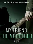 My Friend the Murderer - Sir Arthur Conan Doyle - e-kniha
