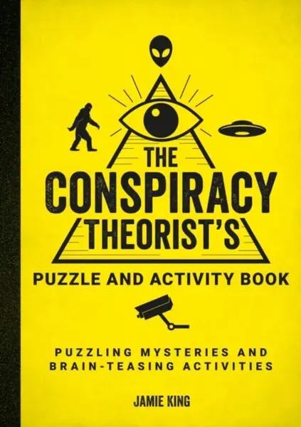 The Conspiracy Theorist´s Puzzle and Activity Book: Puzzling Mysteries and Brain-Teasing Activities - Jamie King