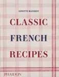 Classic French Recipes - Ginette Mathiot, David Lebovitz, Keda Black