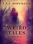 Weird Tales Volume 2 - Ernst Theodor Amadeus Hoffmann