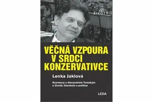 Věčná vzpoura v srdci konzervativce - Alexander Tomský, Lenka Jaklová