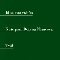 Já se tam vrátím. Naše paní Božena Němcová. Tvář - František Halas