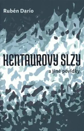 Kentaurovy slzy - Rubén Darío