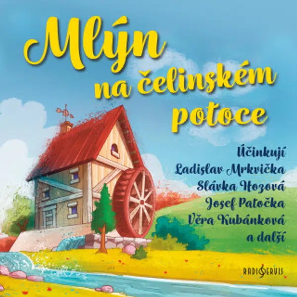 Mlýn na čelinském potoce - Jiří Kafka, Ladislav Mrkvička, Helena Bendová, Josef Patočka, Miroslava Hozová, Věra Kubánková, Vladimír Krška - audiokniha