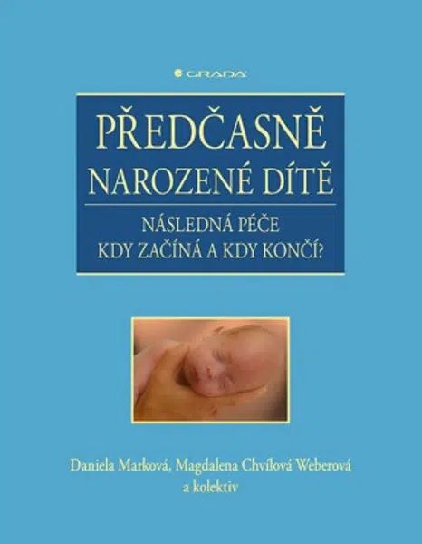 Předčasně narozené dítě - Následná péče kdy začíná a kdy končí? - Daniela Marková, Magdalena Chvílová Weberová