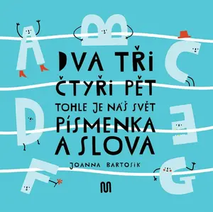 Dva, tři, čtyři, pět - tohle je náš svět - písmenka a slova - Joanna Bartosik