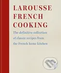 Larousse French Cooking (The definitive collection of classic recipes from the French home kitchen)