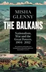 The Balkans, 1804–2012 (Nationalism, War and the Great Powers) - kniha z kategorie Historie