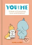 You and Me (A Book of Friendship, Love and Kindness) - kniha z kategorie Beletrie