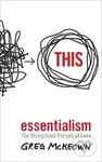 Essentialism - The Disciplined Pursuit of Less - Greg McKeown