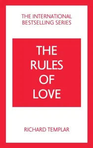 The Rules of Love: A Personal Code for Happier, More Fulfilling Relationships - Richard Templar