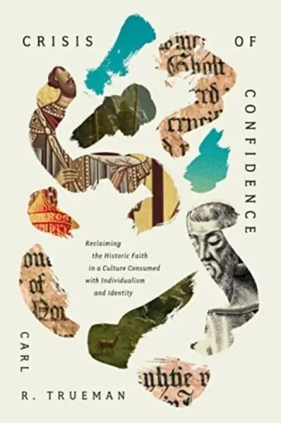 Crisis of Confidence - Carl R. Trueman