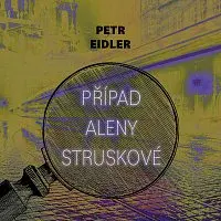 Martin Preiss – Eidler: Případ Aleny Struskové
