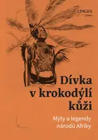 Dívka v krokodýlí kůži: Mýty a legendy národů Afriky - Ondřej Pivoda