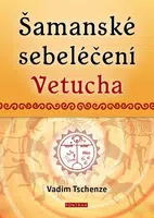 Šamanské sebeléčení Vetucha - Vadim Tschenze