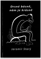 Drsné básně, nám je krásně - Jaromír Starý