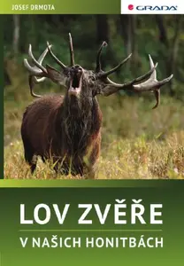 Lov zvěře v našich honitbách - Josef Drmota