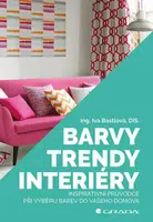 Barvy, trendy, interiéry - Inspirativní průvodce při výběru barev do vašeho domova - Iva Bastlová